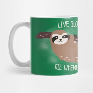 Live slow, die whenever Mug